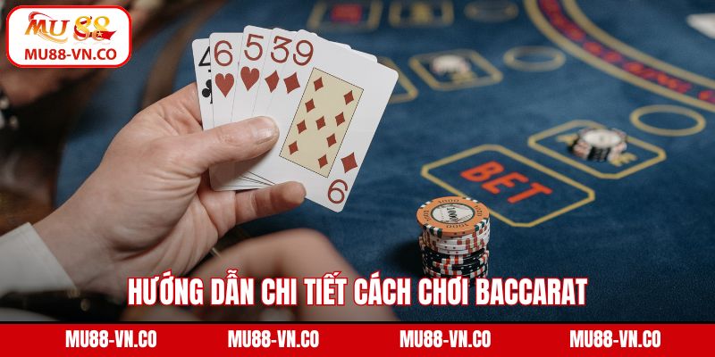 Cách Chơi Baccarat - Hướng Dẫn Từ A Tới Z Cho Người Mới 3 Hướng dẫn chi tiết cách chơi Baccarat tại MU88 cho người mới