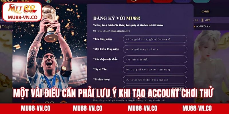 Đăng Ký Chơi Thử Mu88 - Trải Nghiệm An Toàn, Không Rủi Ro 3 Một vài điều cần phải lưu ý khi tạo account chơi thử