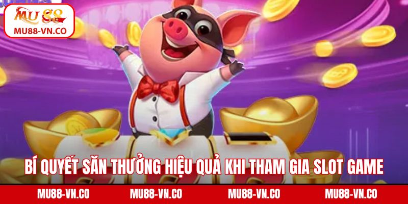 FC Nổ Hũ - Quay Liền Tay, Nhận Giải Khủng Tại Mu88 7 Bí quyết săn thưởng hiệu quả khi tham gia slot game