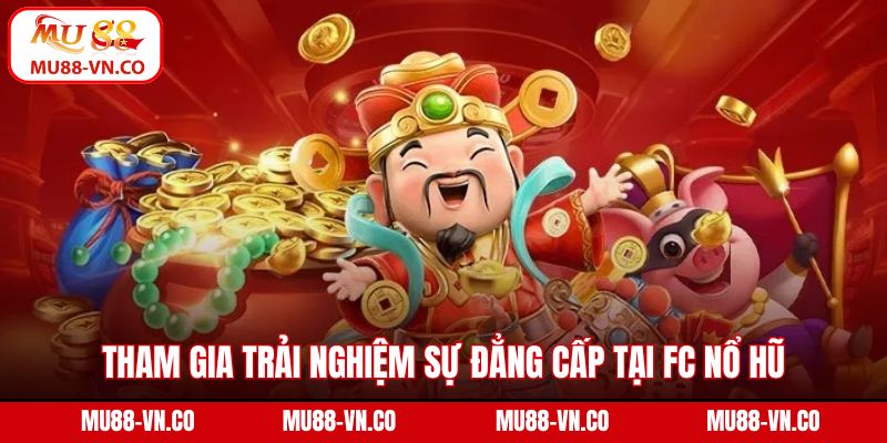 FC Nổ Hũ - Quay Liền Tay, Nhận Giải Khủng Tại Mu88 2 Tham gia trải nghiệm sự đẳng cấp tại FC nổ hũ