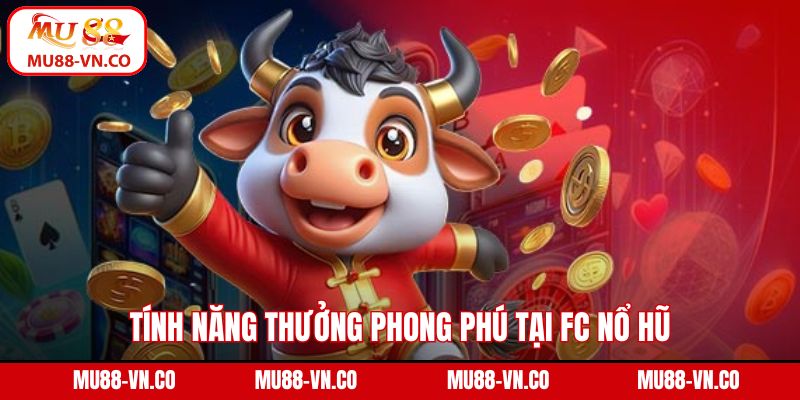 FC Nổ Hũ - Quay Liền Tay, Nhận Giải Khủng Tại Mu88 4 Tính năng thưởng phong phú tại FC nổ hũ