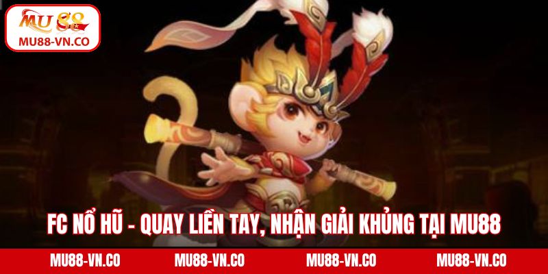 FC Nổ Hũ - Quay Liền Tay, Nhận Giải Khủng Tại Mu88 1 FC nổ hũ
