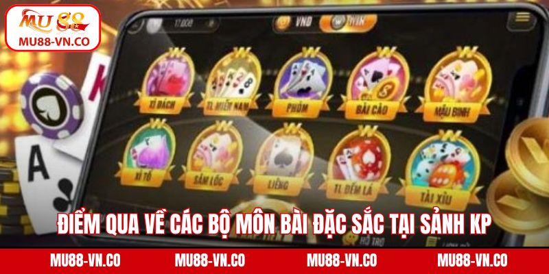 KP Game Bài - Điểm Đến Giải Trí Săn Thưởng Hàng Đầu Ở Mu88 3 Điểm qua về các bộ môn bài đặc sắc tại sảnh KP