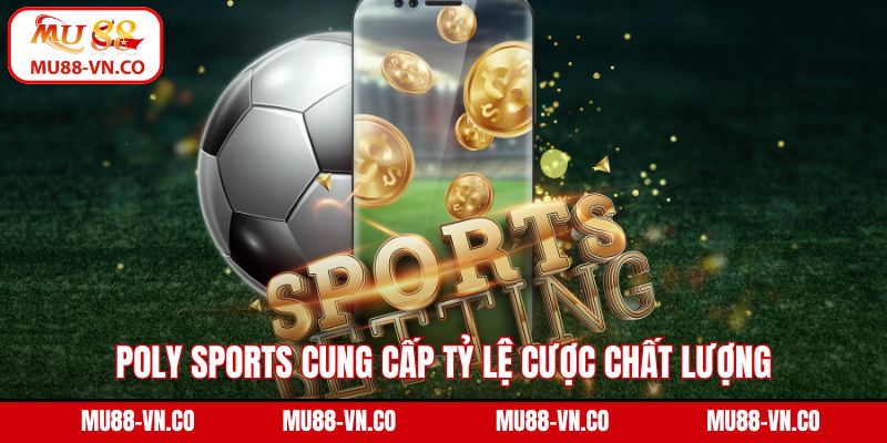 Poly Sports MU88 - Điểm Đến Số 1 Cho Dân Cá Cược Thể Thao 3 Poly Sports cung cấp tỷ lệ cược chất lượng và minh bạch