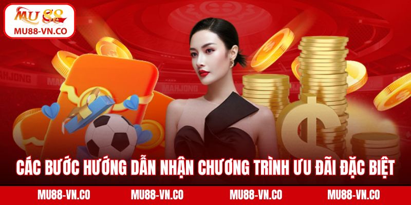 Các bước hướng dẫn nhận chương trình ưu đãi đặc biệt từ Mu88