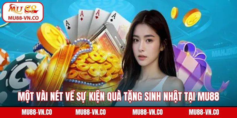 Một vài nét về sự kiện quà tặng sinh nhật tại Mu88
