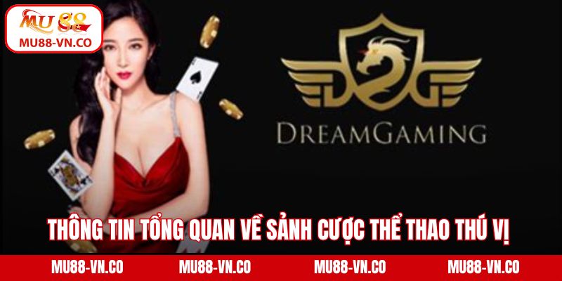 Sảnh Dreamgaming Mu88 – Sân Chơi Cá Cược Hàng Đầu Hiện Nay 2 Thông tin tổng quan về sảnh cược thể thao thú vị