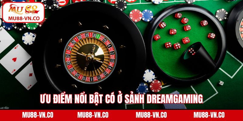 Sảnh Dreamgaming Mu88 – Sân Chơi Cá Cược Hàng Đầu Hiện Nay 3 Ưu điểm nổi bật có ở sảnh Dreamgaming