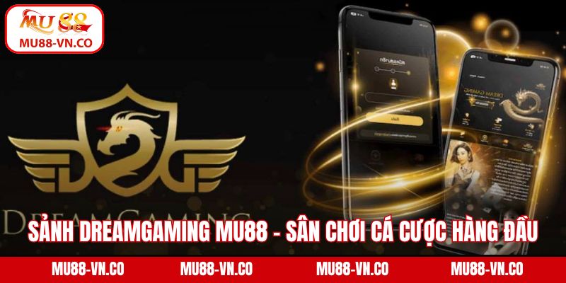 Sảnh Dreamgaming Mu88 – Sân Chơi Cá Cược Hàng Đầu Hiện Nay 1 Sảnh Dreamgaming