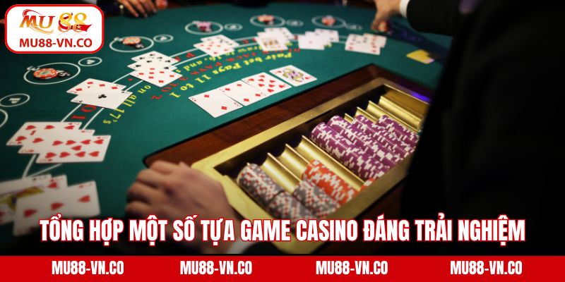 Tổng hợp một số tựa game casino đáng trải nghiệm tại sảnh 