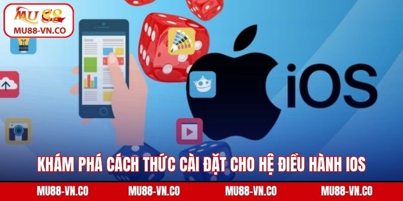Tải App MU88 – Giải Pháp Cá Cược Nhanh Gọn, Tiện Lợi 3 Khám phá cách thức cài đặt cho hệ điều hành ios