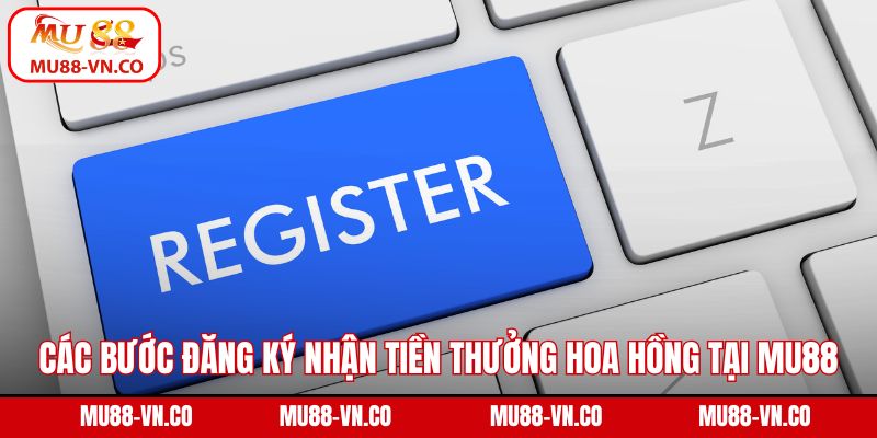 Tiền Thưởng Hoa Hồng Khi Giới Thiệu Bạn Bè Tại Nhà Cái Mu88 3 Các bước đăng ký nhận tiền thưởng hoa hồng tại Mu88