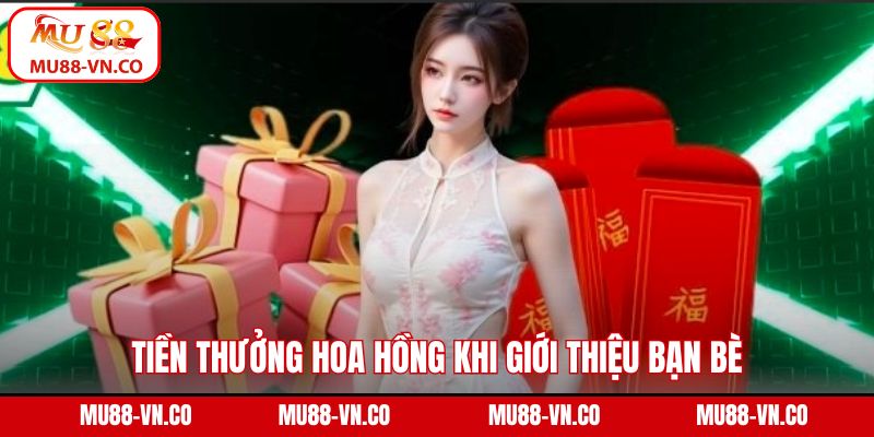 Tiền Thưởng Hoa Hồng Khi Giới Thiệu Bạn Bè Tại Nhà Cái Mu88 1 Tiền thưởng hoa hồng khi giới thiệu bạn bè