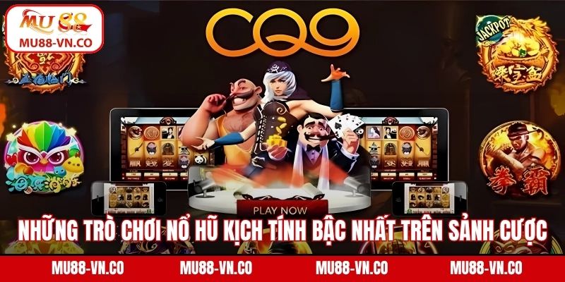 CQ9 Nổ Hũ - Sân Chơi Slot Game Hấp Dẫn Và Đầy Kịch Tính 4 Những trò chơi nổ hũ kịch tính bậc nhất trên sảnh cược