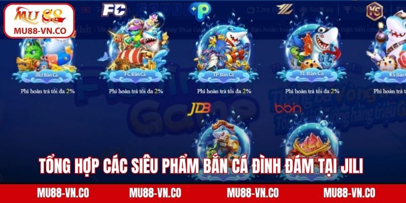 Jili Bắn Cá Mu88 - Chinh Phục Đại Dương, Đổi Thưởng Cực Đã 4 Tổng hợp các siêu phẩm bắn cá đình đám tại Jili
