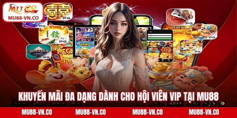 Khuyến Mãi VIP - Chinh Phục Phần Quà Độc Quyền Tại Mu88 3 Khuyến mãi đa dạng dành cho hội viên VIP tại Mu88