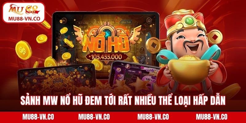 MW Nổ Hũ - Trải Nghiệm Jackpot Khủng, Cơ Hội Trúng Lớn 3 Sảnh MW nổ hũ đem tới rất nhiều thể loại hấp dẫn