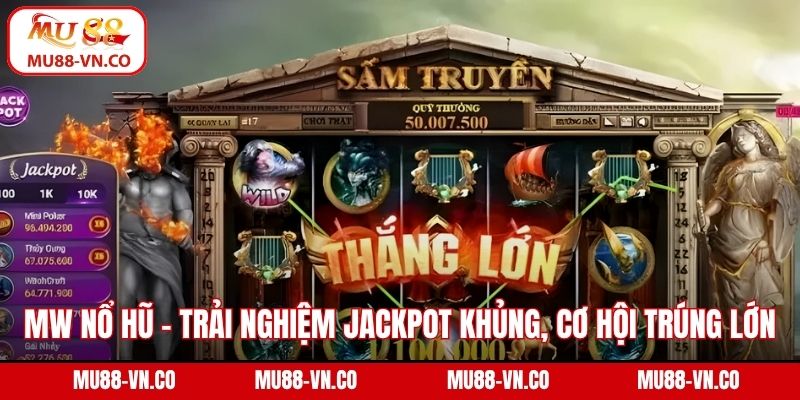 MW Nổ Hũ - Trải Nghiệm Jackpot Khủng, Cơ Hội Trúng Lớn 1 MW nổ hũ