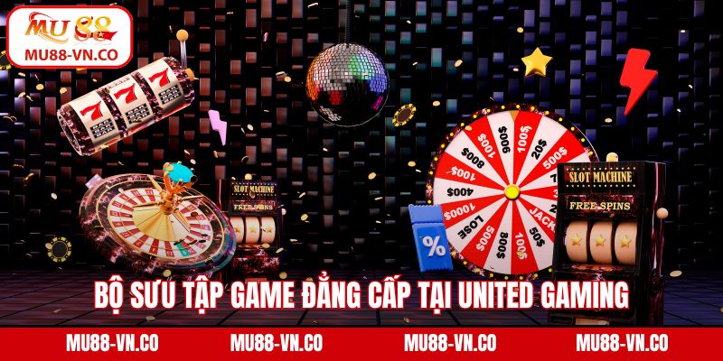 Bộ sưu tập game đẳng cấp tại United Gaming