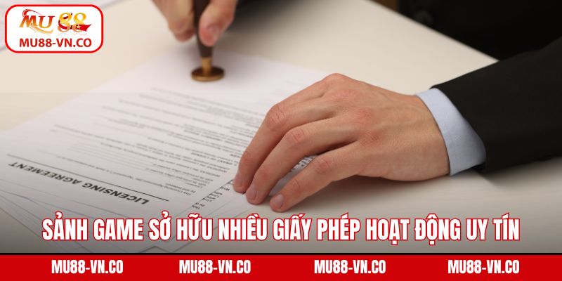Sảnh game sở hữu nhiều giấy phép hoạt động uy tín