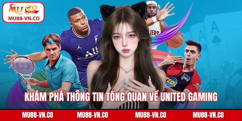 Khám phá thông tin tổng quan về United Gaming